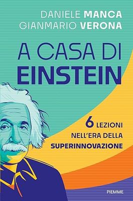 A casa di Einstein. 6 lezioni nell'era della SuperinnovazioneDaniele Manca e Gianmario Verona