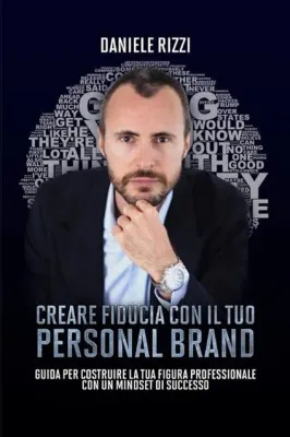 Creare fiducia con il tuo Personal Brand: Guida per costruire la tua figura professionale con un mindset di successoDaniele Rizzi
